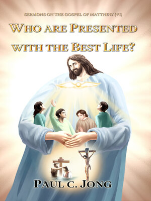 cover image of Sermons on the Gospel of Matthew (VI)--Who Are Presented with the Best Life?